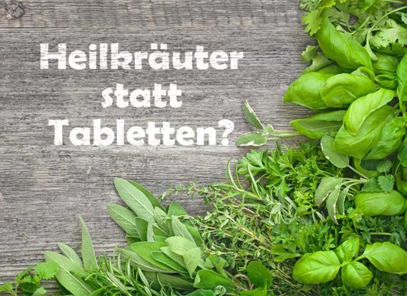 Heilkräuter statt Tabletten? Ja, es geht!