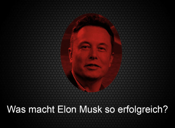 Was macht Elon Musk so erfolgreich?