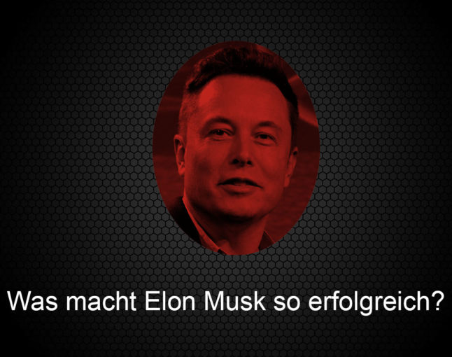 Was macht Elon Musk so erfolgreich?